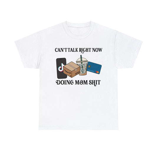 Can't Talk Right Now Doing Mom Shit (front) - Unisex T-shirt