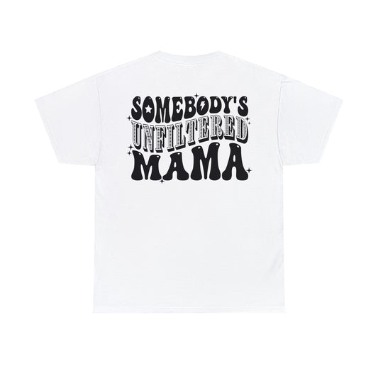 Somebody's Unfiltered Mama (front & back) - Unisex T-shirt