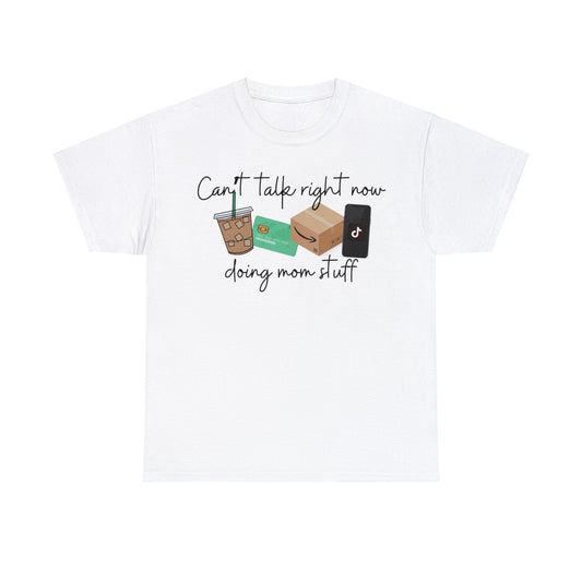 Can't Talk Right Now Doing Mom Stuff (front) - Unisex T-shirt